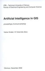 kniha Artificial intelligence in GIS proceedings of annual workshop, Faculty of Electrical Engineering and Computer Science, VŠB - Technical University of Ostrava 2009