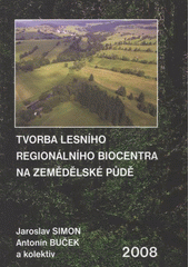 kniha Tvorba lesního regionálního biocentra na zemědělské půdě, Mendelova zemědělská a lesnická univerzita v Brně 2008