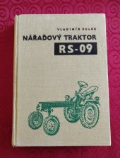 kniha Nářaďový traktor RS-09 Popis a návod k obsluze : Seznam náhradních součástí, SZN 1963