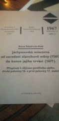 kniha Jáchymovská mincovna od zavedení zlatníkové měny (1561) do konce jejího trvání (1671) příspěvek k dějinám peněžního oběhu 2. poloviny 16. a 1. poloviny 17. století, Academia 1966