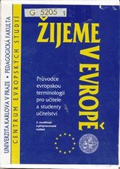 kniha Žijeme v Evropě průvodce evropskou terminologií pro učitele a studenty učitelství, Univerzita Karlova, Pedagogická fakulta 2000