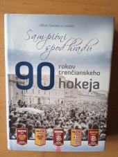 kniha 90 rokov trenčianskeho hokeja Šampióni spod hradu, Miloš Radosa 2016