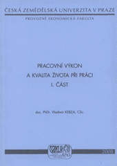 kniha Pracovní výkon a kvalita života při práci, Česká zemědělská univerzita, Provozně ekonomická fakulta 2008