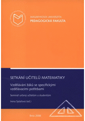 kniha Setkání učitelů matematiky vzdělávání žáků se specifickými vzdělávacími potřebami : seminář určený učitelům a studentům, Masarykova univerzita 2008