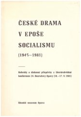 kniha České drama v epoše socialismu (1945-1981) referáty a diskusní příspěvky z literárněvěd. konf. 24. Bezručovy Opavy [poř.] Památníkem P. Bezruče, 16.-17. 9. 1981, Slezské muzeum-Památník Petra Bezruče 1982