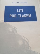 kniha Lití pod tlakem [určeno] pro technology a metalurgy ... konstruktéry forem a odlitků ... pomůcka studujícím prům. a vys. škol, SNTL 1953