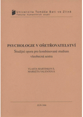 kniha Psychologie v ošetřovatelství studijní opora pro kombinované studium všeobecná sestra, Univerzita Tomáše Bati ve Zlíně 2008