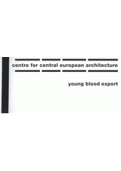 kniha Young blood export [six views of young Central European architecture, Centre for Central European Architecture 2008