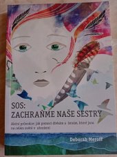 kniha SOS: Zachraňme naše sestry Akční průvodce: jak pomoci dívkám a ženám,které jsou na celém světě v ohrožení, Creativpress  2017