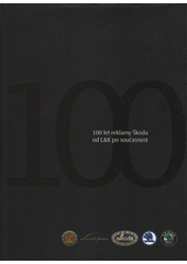 kniha 100 let reklamy Škoda od L&K po současnost tisková reklama automobilky L&K - Škoda, Pro společnost Škoda Auto vydala Moto Public 2005