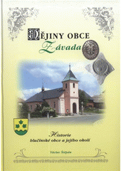 kniha Dějiny obce Závada historie hlučínské obce a jejího okolí, Obec Závada u Hlučína 2007