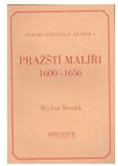 kniha Pražští malíři 1600-1656 mistři, tovaryši, učedníci a štolíři v Knize Staroměstského malířského cechu : biografický slovník, Artefactum 1997