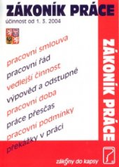 kniha Zákoník práce úplné znění zákoníka práce č. 65/1965 Sb., po novele zákonem č. 46/2004 Sb. : (účinnost od 1.3.2004), Poradce 