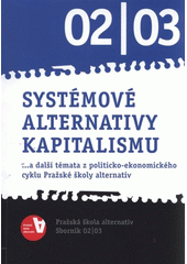 kniha Systémové alternativy kapitalismu --a další témata z politicko-ekonomického cyklu Pražské školy alternativ : sborník 02/03, Ekumenická akademie Praha 2012