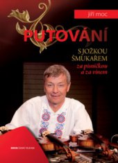 kniha Putování s Jožkou Šmukařem za písničkou a za vínem, Česká televize 2010