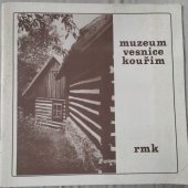 kniha Muzeum vesnice Kouřim katalog : (vydáno v jubilejním desátém roce trvání Muzea vesnice v Kouřimi), Regionální muzeum 1982