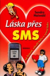 kniha Láska přes SMS jak flirtovat, vzbudit touhu a vyznat lásku, MOBA 2006