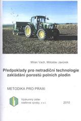 kniha Předpoklady pro netradiční technologie zakládání porostů polních plodin, Výzkumný ústav rostlinné výroby 2010