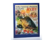 kniha VELKÁ BAREVNÁ OBRAZOVÁ KUCHAŘKA Ryby, Neografia 1998