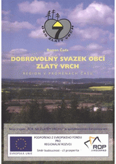 kniha Dobrovolný svazek obcí Zlatý vrch region v proměnách času, Pro Dobrovolný svazek obcí Zlatý vrch vydalo nakl. MiradiX 2009