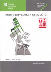 kniha Trendy v nábytkářství a bydlení 2013 22. - 23. května 2013, Křtiny, Mendelova univerzita v Brně 2013