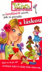 kniha 100 čarodějných způsobů, jak si poradit s láskou Tajné knihy W.I.T.C.H., Egmont 2005