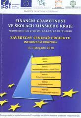 kniha Závěrečný seminář projektu "Finanční gramotnost ve školách Zlínského kraje" registrační číslo CZ.1.07/1.3.09/01.0018 : informační brožura, Univerzita Tomáše Bati ve Zlíně 2010