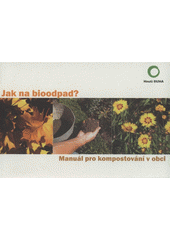 kniha Jak na bioodpad? manuál pro kompostování v obci, Hnutí Duha 2008