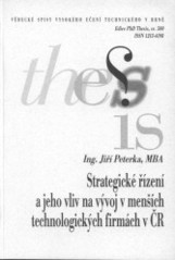 kniha Strategické řízení a jeho vliv na vývoj v menších technologických firmách v ČR = Strategic management and its impact on development of Czech smaller technological companies : zkrácená verze Ph.D. Thesis, Vysoké učení technické v Brně 2008