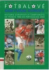 kniha Fotbalové dobývání Evropy historie evropských šampionátů od Francie 1960 do Portugalska 2004, Mladá fronta 2004