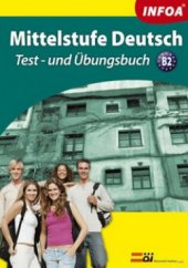 kniha Mittelstufe Deutsch B2 Test- und Übungsbuch mit CD, INFOA 2009