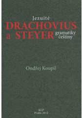 kniha Jezuité Drachovius a Steyer gramatiky češtiny, KLP - Koniasch Latin Press 2012