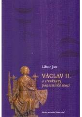 kniha Václav II. a struktury panovnické moci, Matice moravská 2006