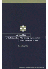 kniha Action plan of the national drug policy strategy implementation for the period 2007 to 2009 Czech Republic, Úřad vlády České republiky 2008