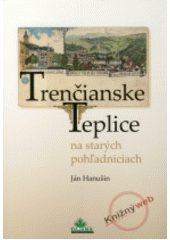 kniha Trenčianské Teplice  Na starých pohl'adniciach, Dajama 2010