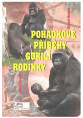 kniha Pohádkové příběhy gorilí rodinky [16 pohádkových příběhů inspirovaných osudy goril - Richarda, Kijivu, Kamby, Shindy, Moji a Tatu], VIP Books 2007