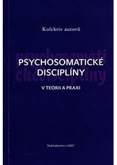 kniha Psychosomatické disciplíny v teorii a praxi, Nakladatelství AMU 2011