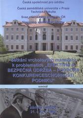 kniha Setkání vrcholových manažerů k problematice "Efektivní a bezpečná údržba - podpora konkurenceschopnosti podniku" seminář : zámek Liblice 21. a 22.4.2009 [sic, Česká zemědělská univerzita 2010