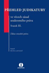 kniha Přehled judikatury ve věcech zásad soukromého práva. Svazek III. Zákaz zneužití práva, Wolters Kluwer 2013