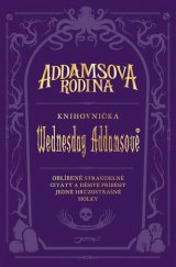 kniha Addamsova rodina - Knihovnička Wednesday Addamsové oblíbené strašidelné citáty a děsivé příběhy jedné hrůzostrašné holky, Jota 2021