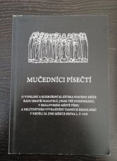 kniha Mučedníci písečtí O vypálení a rozboření kláštera Sv. Kříže řádu bratří kazatelů, jinak též dominikánů, v královském městě Písku a nelítostném vyvraždění tamních řeholníků v neděli 20, dne měsíce srpna L.P. 1419, Prácheňské muzeum v Písku 2019