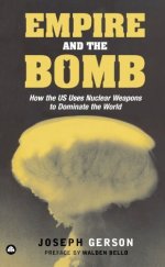 kniha Empire and the Bomb How the U.S. Uses Nuclear Weapons to Dominate the World, Pluto Press 2007