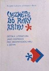 kniha Vezměte do ruky knihu dětská literatura jako inspirace pro dramatickou hru s dětmi, Kraj. kult. středisko 1988