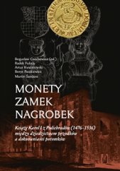 kniha Monety – zamek – nagrobek Ksiaze Karol I z Podiebradów (1476–1536) miedzy dziedzictwem przodków a dokonaniami potomków, Pavel Mervart 2016