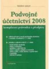 kniha Podvojné účetnictví 2008 komplexní průvodce s předpisy : výklad principů a vazeb podvojného účetnictví v souladu s novelami k 1.1.2008, předpisy v úplném znění k 1.1.2008: České účetní standardy, zákon o účetnictví ..., Grada 2008