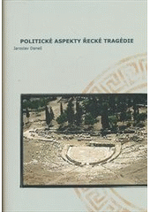 kniha Politické aspekty řecké tragédie = Political aspects of Greek tragedy, Pavel Mervart 2012