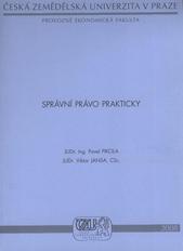 kniha Správní právo prakticky, Česká zemědělská univerzita, Provozně ekonomická fakulta 2008