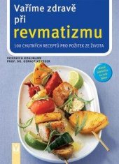 kniha Vaříme zdravě při revmatizmu 100 chutných receptů pro větší požitek ze života, Vašut 2007