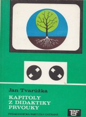 kniha Kapitoly z didaktiky prvouky Určeno stud. denního studia, studia při zaměstnání a postgrad. studia na pedagog. fak., Pedagogická fakulta 1988