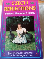 kniha Czech reflection Recipes, Memories & History, McLennan-Hill Chápete Czech Heritage Society 1994